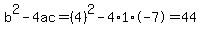 b%5E2-4ac=%284%29%5E2-4%2A1%2A-7=44