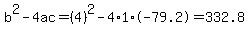 b%5E2-4ac=%284%29%5E2-4%2A1%2A-79.2=332.8