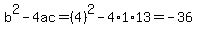 b%5E2-4ac=%284%29%5E2-4%2A1%2A13=-36