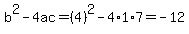 b%5E2-4ac=%284%29%5E2-4%2A1%2A7=-12