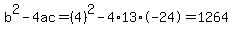 b%5E2-4ac=%284%29%5E2-4%2A13%2A-24=1264