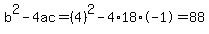 b%5E2-4ac=%284%29%5E2-4%2A18%2A-1=88