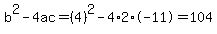 b%5E2-4ac=%284%29%5E2-4%2A2%2A-11=104