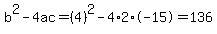 b%5E2-4ac=%284%29%5E2-4%2A2%2A-15=136