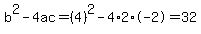 b%5E2-4ac=%284%29%5E2-4%2A2%2A-2=32