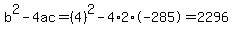 b%5E2-4ac=%284%29%5E2-4%2A2%2A-285=2296