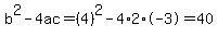 b%5E2-4ac=%284%29%5E2-4%2A2%2A-3=40