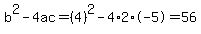 b%5E2-4ac=%284%29%5E2-4%2A2%2A-5=56