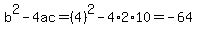 b%5E2-4ac=%284%29%5E2-4%2A2%2A10=-64