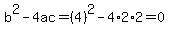 b%5E2-4ac=%284%29%5E2-4%2A2%2A2=0