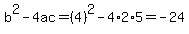 b%5E2-4ac=%284%29%5E2-4%2A2%2A5=-24