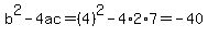 b%5E2-4ac=%284%29%5E2-4%2A2%2A7=-40