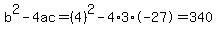 b%5E2-4ac=%284%29%5E2-4%2A3%2A-27=340