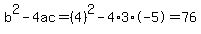 b%5E2-4ac=%284%29%5E2-4%2A3%2A-5=76