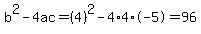 b%5E2-4ac=%284%29%5E2-4%2A4%2A-5=96