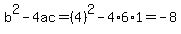 b%5E2-4ac=%284%29%5E2-4%2A6%2A1=-8