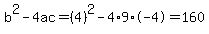 b%5E2-4ac=%284%29%5E2-4%2A9%2A-4=160
