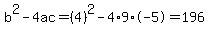 b%5E2-4ac=%284%29%5E2-4%2A9%2A-5=196