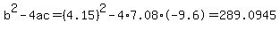 b%5E2-4ac=%284.15%29%5E2-4%2A7.08%2A-9.6=289.0945