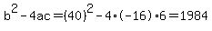 b%5E2-4ac=%2840%29%5E2-4%2A-16%2A6=1984
