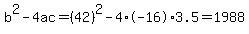 b%5E2-4ac=%2842%29%5E2-4%2A-16%2A3.5=1988