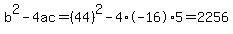b%5E2-4ac=%2844%29%5E2-4%2A-16%2A5=2256