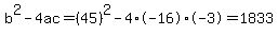 b%5E2-4ac=%2845%29%5E2-4%2A-16%2A-3=1833