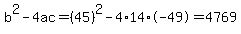 b%5E2-4ac=%2845%29%5E2-4%2A14%2A-49=4769