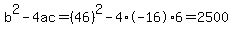 b%5E2-4ac=%2846%29%5E2-4%2A-16%2A6=2500