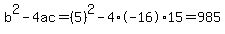 b%5E2-4ac=%285%29%5E2-4%2A-16%2A15=985
