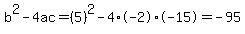 b%5E2-4ac=%285%29%5E2-4%2A-2%2A-15=-95
