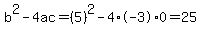b%5E2-4ac=%285%29%5E2-4%2A-3%2A0=25