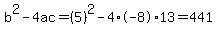 b%5E2-4ac=%285%29%5E2-4%2A-8%2A13=441