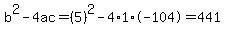 b%5E2-4ac=%285%29%5E2-4%2A1%2A-104=441