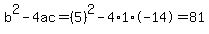b%5E2-4ac=%285%29%5E2-4%2A1%2A-14=81