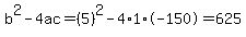 b%5E2-4ac=%285%29%5E2-4%2A1%2A-150=625