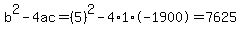 b%5E2-4ac=%285%29%5E2-4%2A1%2A-1900=7625