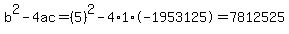 b%5E2-4ac=%285%29%5E2-4%2A1%2A-1953125=7812525