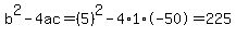 b%5E2-4ac=%285%29%5E2-4%2A1%2A-50=225
