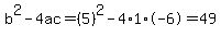 b%5E2-4ac=%285%29%5E2-4%2A1%2A-6=49