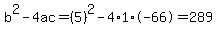 b%5E2-4ac=%285%29%5E2-4%2A1%2A-66=289
