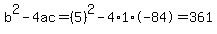 b%5E2-4ac=%285%29%5E2-4%2A1%2A-84=361