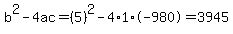 b%5E2-4ac=%285%29%5E2-4%2A1%2A-980=3945