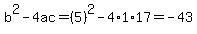 b%5E2-4ac=%285%29%5E2-4%2A1%2A17=-43
