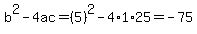 b%5E2-4ac=%285%29%5E2-4%2A1%2A25=-75
