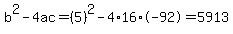 b%5E2-4ac=%285%29%5E2-4%2A16%2A-92=5913