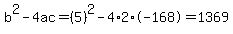 b%5E2-4ac=%285%29%5E2-4%2A2%2A-168=1369