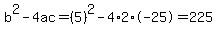 b%5E2-4ac=%285%29%5E2-4%2A2%2A-25=225