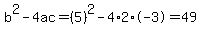 b%5E2-4ac=%285%29%5E2-4%2A2%2A-3=49