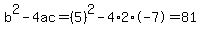b%5E2-4ac=%285%29%5E2-4%2A2%2A-7=81